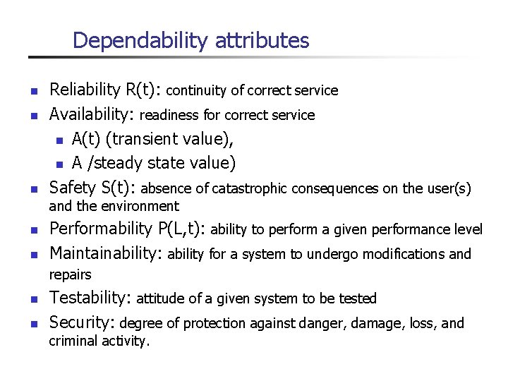 Dependability attributes n n n Reliability R(t): continuity of correct service Availability: readiness for