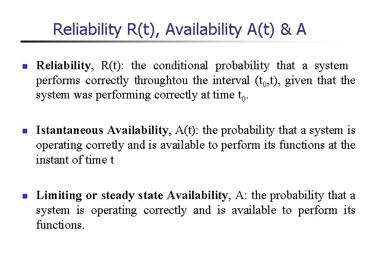 Reliability R(t), Availability A(t) & A n Reliability, R(t): the conditional probability that a