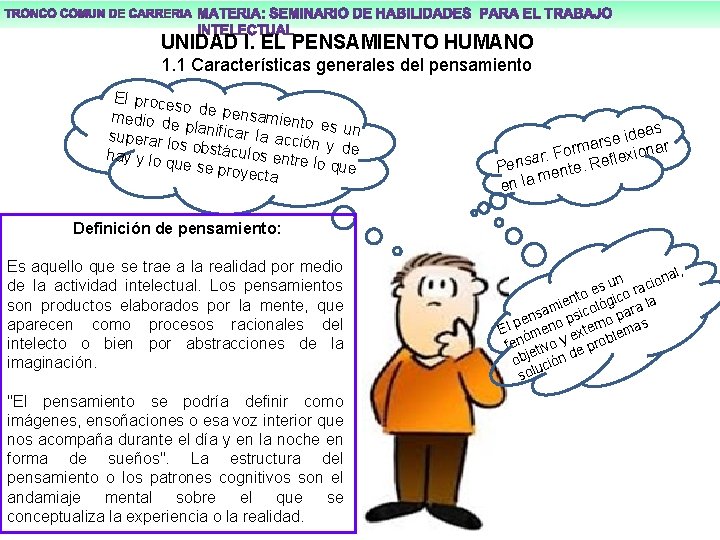 UNIDAD I. EL PENSAMIENTO HUMANO 1. 1 Características generales del pensamiento El proce so