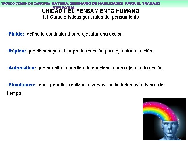 UNIDAD I. EL PENSAMIENTO HUMANO 1. 1 Características generales del pensamiento • Fluido: define