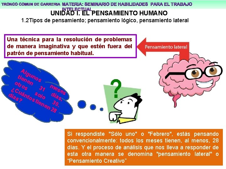 UNIDAD I. EL PENSAMIENTO HUMANO 1. 2 Tipos de pensamiento; pensamiento lógico, pensamiento lateral