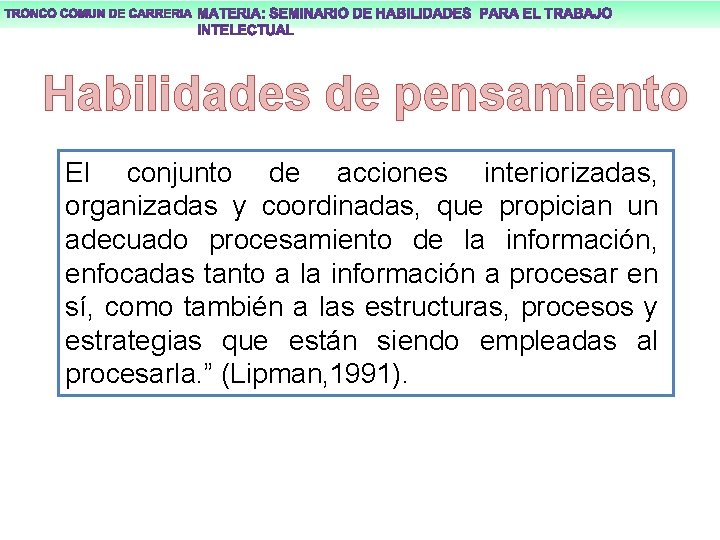 Habilidades de pensamiento El conjunto de acciones interiorizadas, organizadas y coordinadas, que propician un