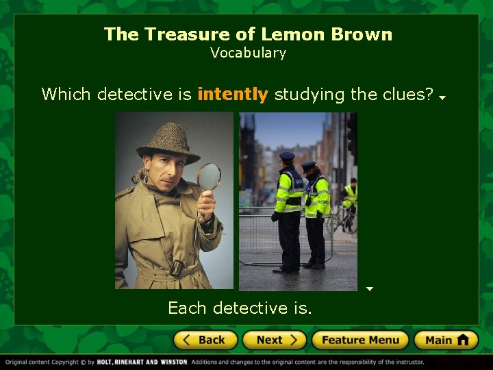 The Treasure of Lemon Brown Vocabulary Which detective is intently studying the clues? Each