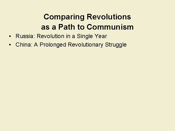 Comparing Revolutions as a Path to Communism • Russia: Revolution in a Single Year