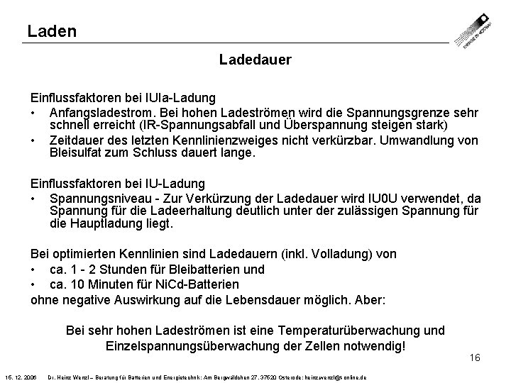 Laden Ladedauer Einflussfaktoren bei IUIa Ladung • Anfangsladestrom. Bei hohen Ladeströmen wird die Spannungsgrenze