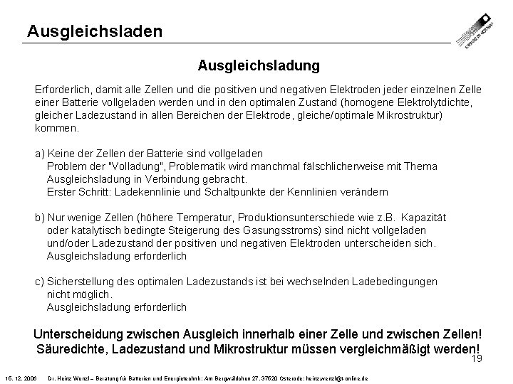 Ausgleichsladen Ausgleichsladung Erforderlich, damit alle Zellen und die positiven und negativen Elektroden jeder einzelnen