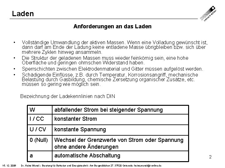 Laden Anforderungen an das Laden • • Vollständige Umwandlung der aktiven Massen. Wenn eine