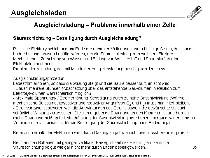 Ausgleichsladen Ausgleichsladung – Probleme innerhalb einer Zelle Säureschichtung – Beseitigung durch Ausgleichsladung? Restliche Elektrolytschichtung