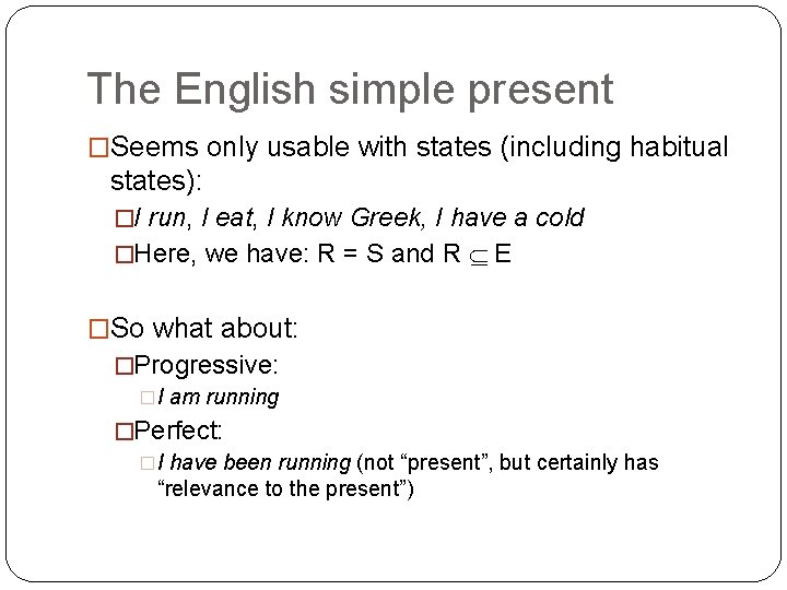 The English simple present �Seems only usable with states (including habitual states): �I run,