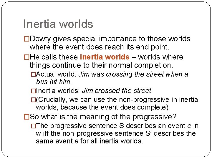 Inertia worlds �Dowty gives special importance to those worlds where the event does reach