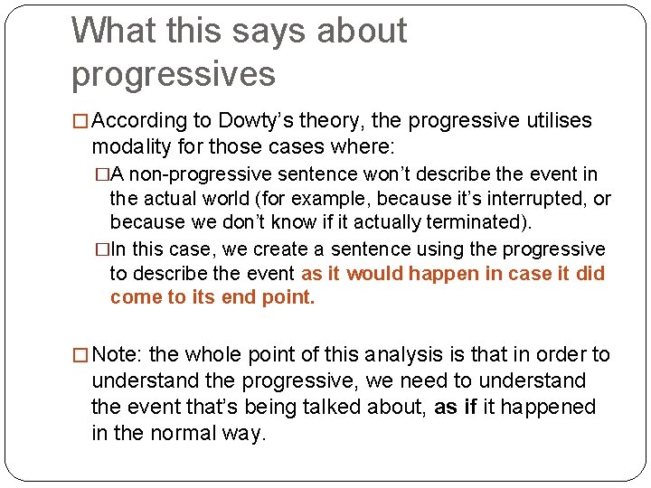 What this says about progressives � According to Dowty’s theory, the progressive utilises modality