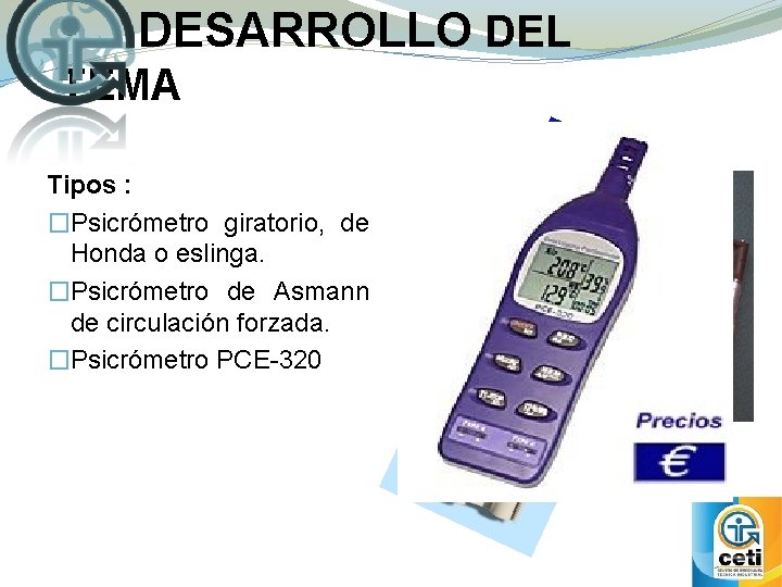 DESARROLLO DEL TEMA Tipos : �Psicrómetro giratorio, de Honda o eslinga. �Psicrómetro de Asmann