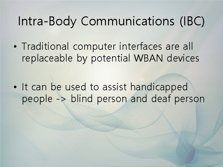 Intra-Body Communications (IBC) • Traditional computer interfaces are all replaceable by potential WBAN devices
