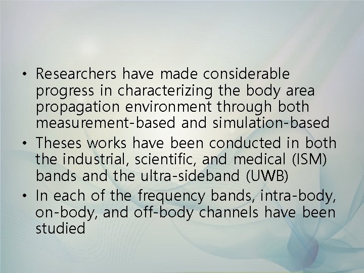  • Researchers have made considerable progress in characterizing the body area propagation environment