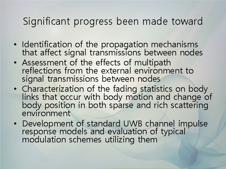 Significant progress been made toward • Identification of the propagation mechanisms that affect signal