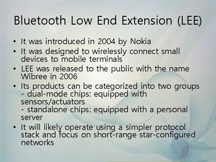 Bluetooth Low End Extension (LEE) • It was introduced in 2004 by Nokia •