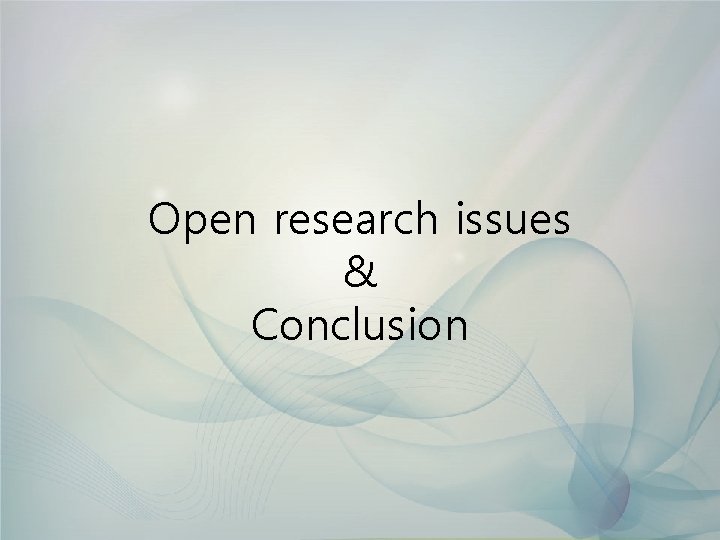 Open research issues & Conclusion 