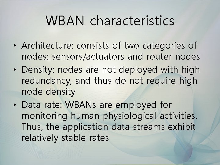 WBAN characteristics • Architecture: consists of two categories of nodes: sensors/actuators and router nodes