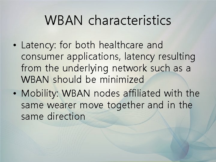 WBAN characteristics • Latency: for both healthcare and consumer applications, latency resulting from the