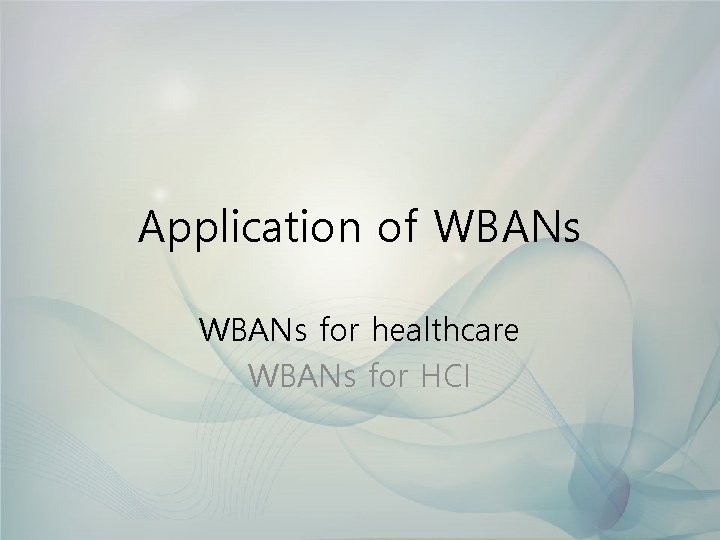 Application of WBANs for healthcare WBANs for HCI 