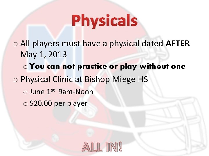 Physicals o All players must have a physical dated AFTER May 1, 2013 o