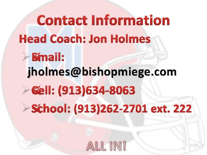 Contact Information Head Coach: Jon Holmes ØEmail: jholmes@bishopmiege. com ØCell: (913)634 -8063 ØSchool: (913)262