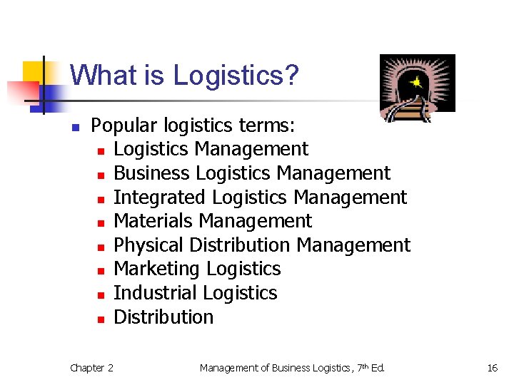 What is Logistics? n Popular logistics terms: n Logistics Management n Business Logistics Management