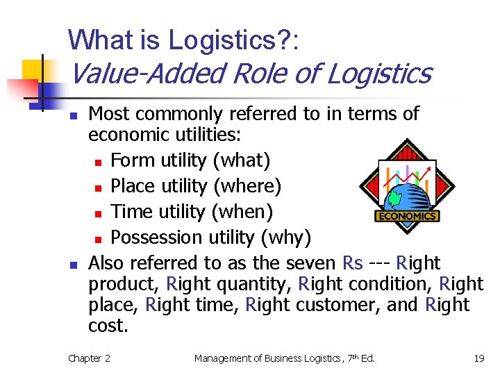 What is Logistics? : Value-Added Role of Logistics n n Most commonly referred to