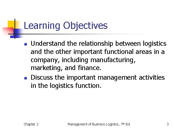 Learning Objectives n n Understand the relationship between logistics and the other important functional