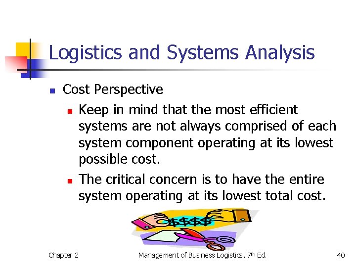 Logistics and Systems Analysis n Cost Perspective n Keep in mind that the most