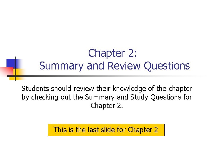 Chapter 2: Summary and Review Questions Students should review their knowledge of the chapter