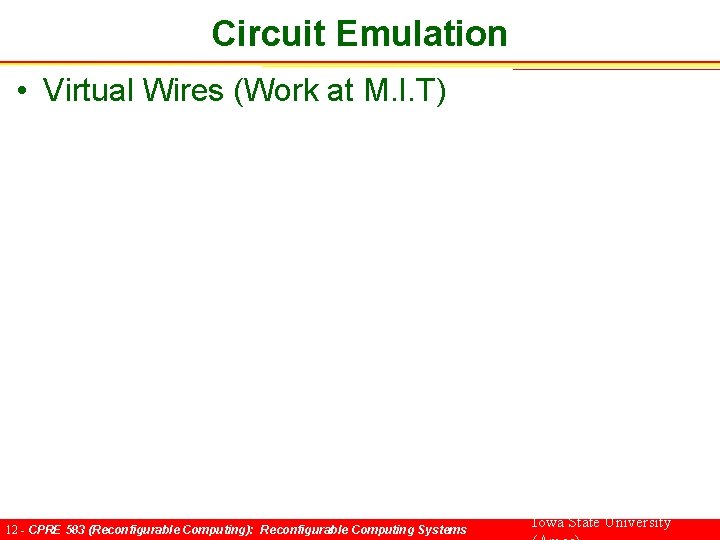 Circuit Emulation • Virtual Wires (Work at M. I. T) 12 - CPRE 583