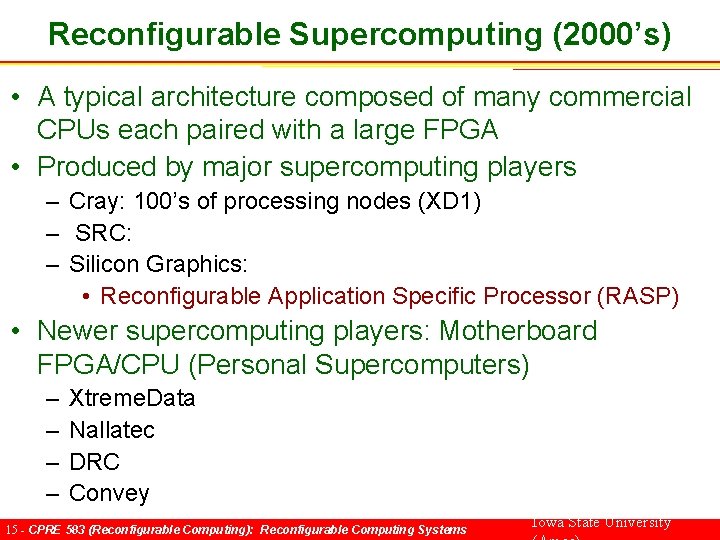 Reconfigurable Supercomputing (2000’s) • A typical architecture composed of many commercial CPUs each paired