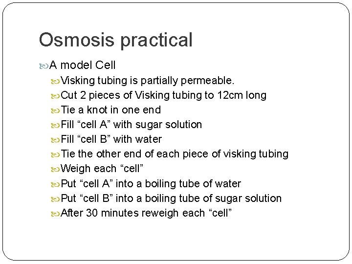 Osmosis practical A model Cell Visking tubing is partially permeable. Cut 2 pieces of