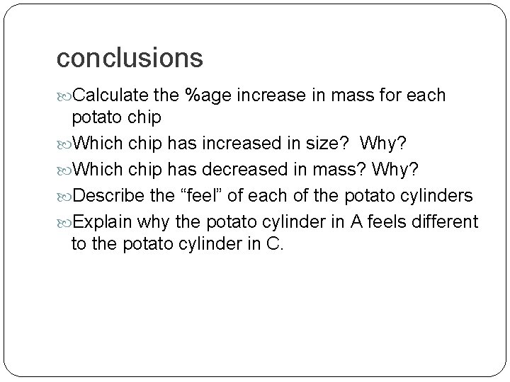 conclusions Calculate the %age increase in mass for each potato chip Which chip has