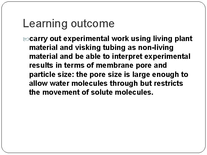 Learning outcome carry out experimental work using living plant material and visking tubing as