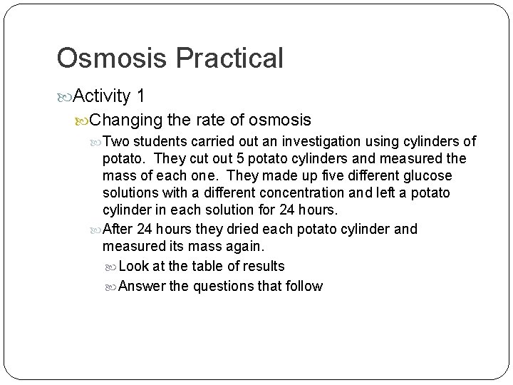 Osmosis Practical Activity 1 Changing the rate of osmosis Two students carried out an