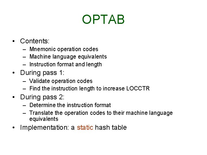 OPTAB • Contents: – Mnemonic operation codes – Machine language equivalents – Instruction format