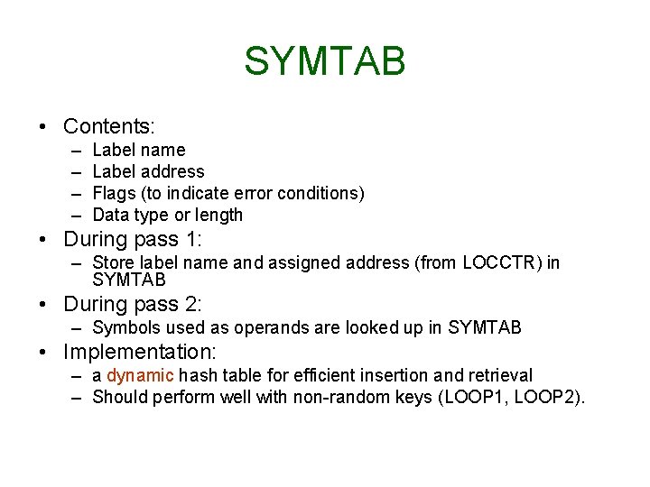 SYMTAB • Contents: – – Label name Label address Flags (to indicate error conditions)