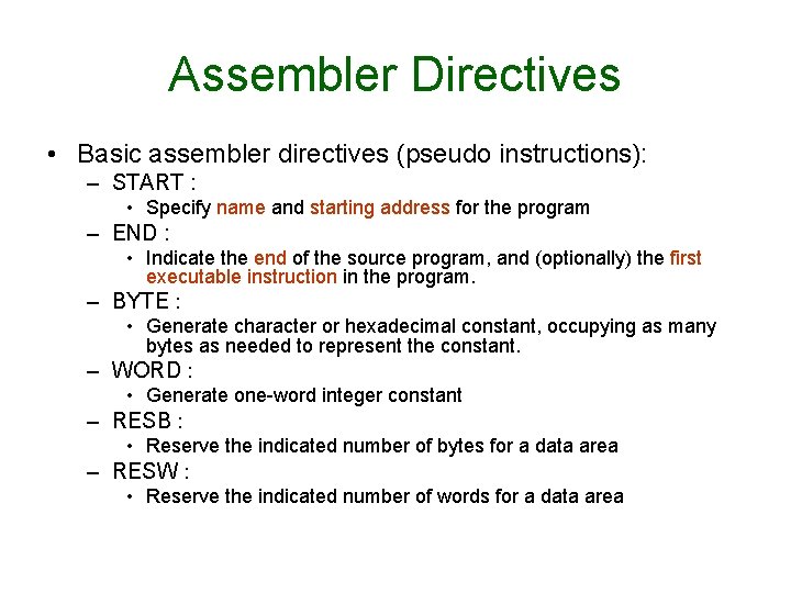 Assembler Directives • Basic assembler directives (pseudo instructions): – START : • Specify name