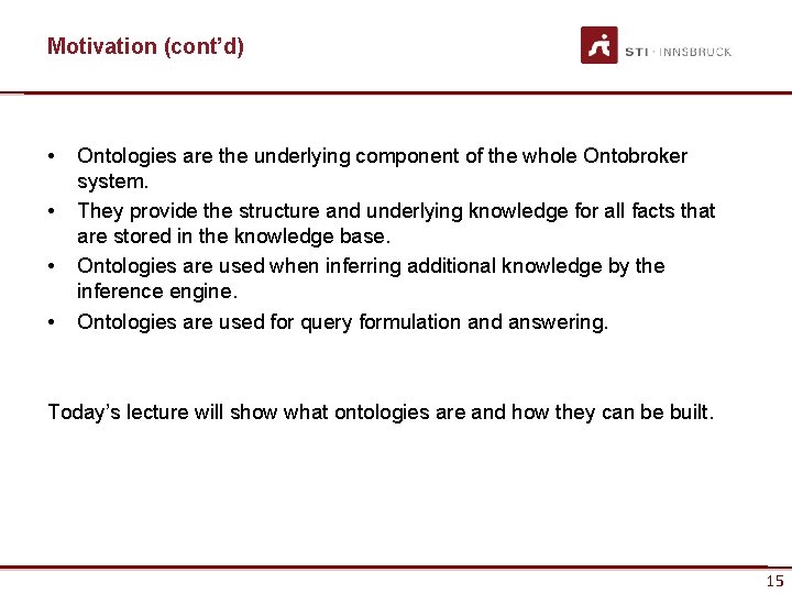 Motivation (cont’d) • • Ontologies are the underlying component of the whole Ontobroker system.