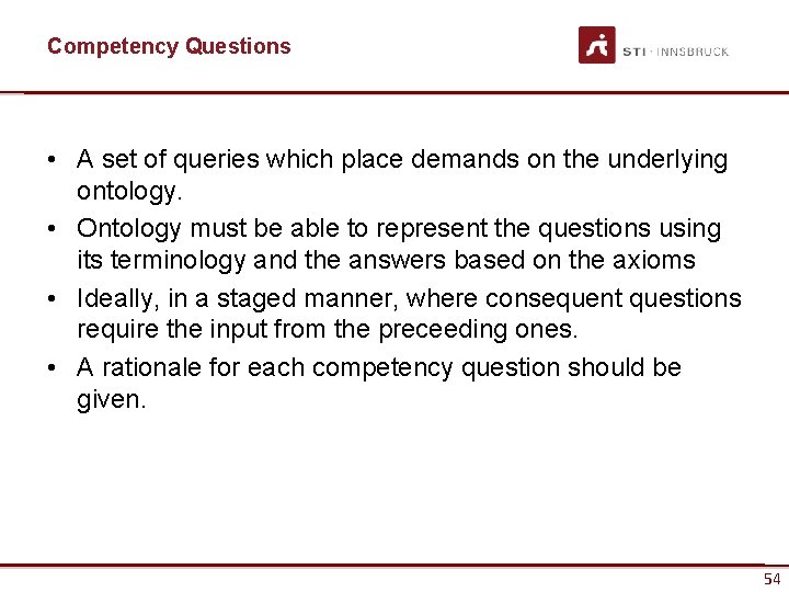 Competency Questions • A set of queries which place demands on the underlying ontology.