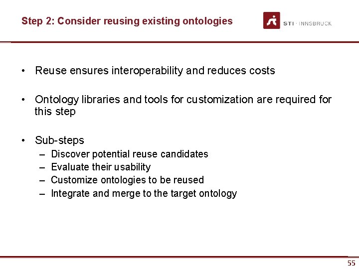 Step 2: Consider reusing existing ontologies • Reuse ensures interoperability and reduces costs •