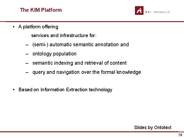 The KIM Platform • A platform offering services and infrastructure for: – (semi-) automatic