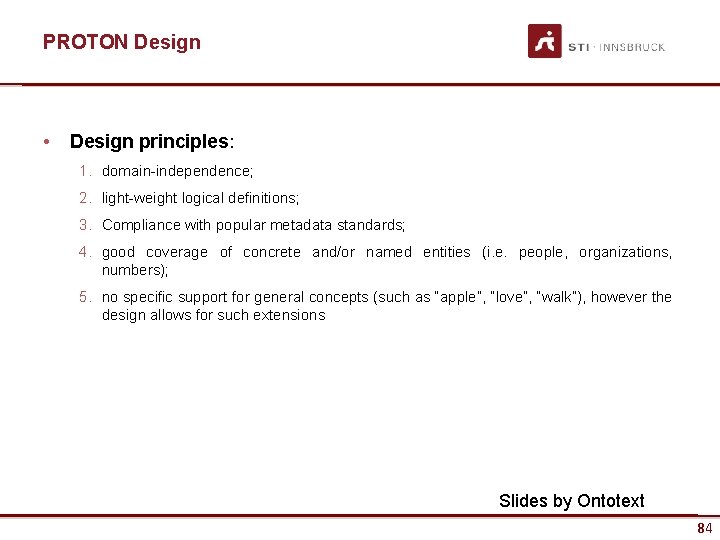 PROTON Design • Design principles: 1. domain-independence; 2. light-weight logical definitions; 3. Compliance with