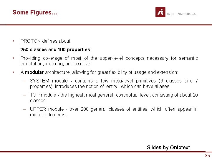 Some Figures… • PROTON defines about 250 classes and 100 properties • Providing coverage