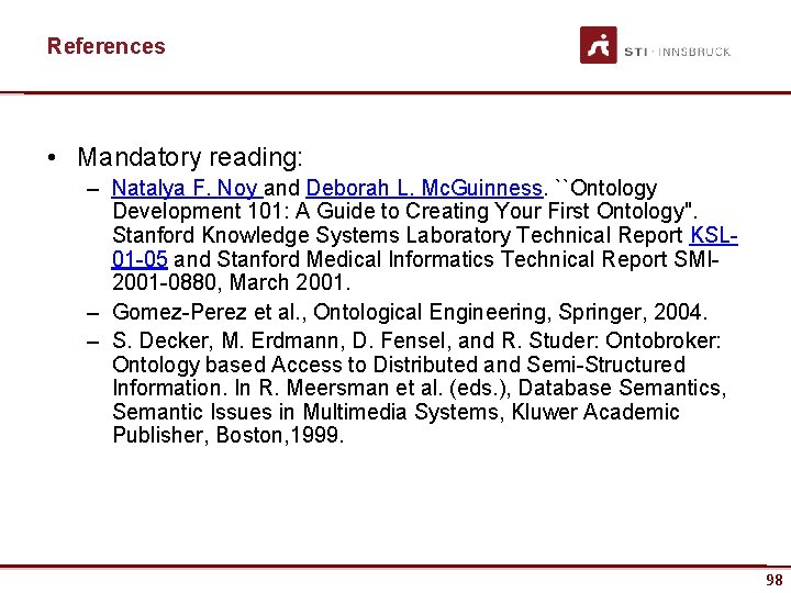 References • Mandatory reading: – Natalya F. Noy and Deborah L. Mc. Guinness. ``Ontology