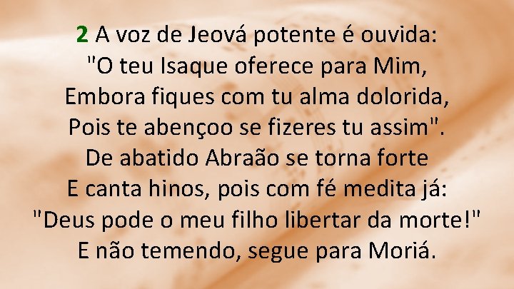 2 A voz de Jeová potente é ouvida: "O teu Isaque oferece para Mim,