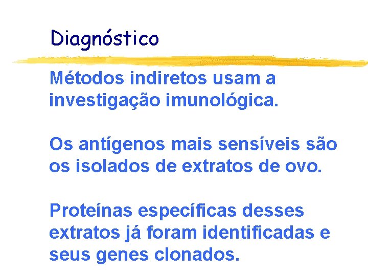 Diagnóstico Métodos indiretos usam a investigação imunológica. Os antígenos mais sensíveis são os isolados
