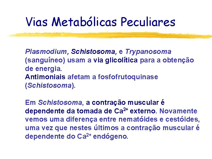 Vias Metabólicas Peculiares Plasmodium, Schistosoma, e Trypanosoma (sanguíneo) usam a via glicolítica para a